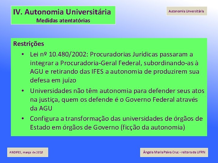IV. Autonomia Universitária Autonomia Unversitária Medidas atentatórias Restrições • Lei nº 10. 480/2002: Procuradorias