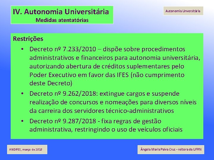 IV. Autonomia Universitária Autonomia Unversitária Medidas atentatórias Restrições • Decreto nº 7. 233/2010 –
