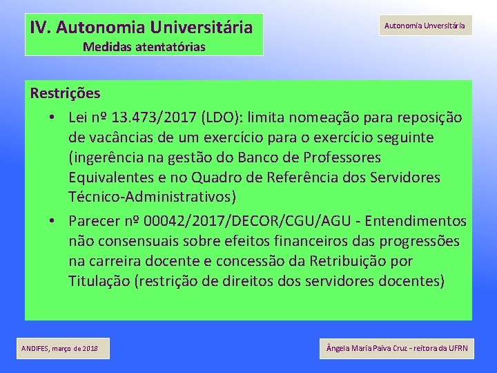 IV. Autonomia Universitária Autonomia Unversitária Medidas atentatórias Restrições • Lei nº 13. 473/2017 (LDO):