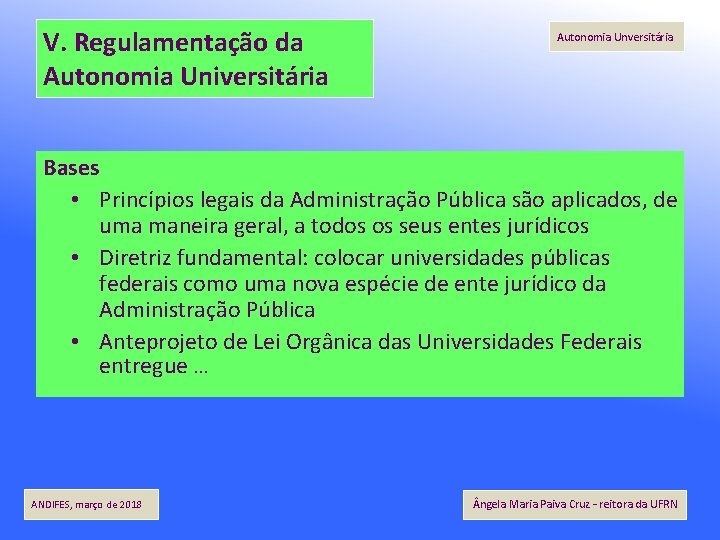 V. Regulamentação da Autonomia Universitária Autonomia Unversitária Bases • Princípios legais da Administração Pública