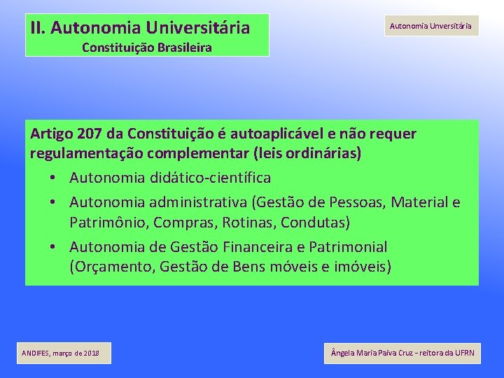 II. Autonomia Universitária Autonomia Unversitária Constituição Brasileira Artigo 207 da Constituição é autoaplicável e