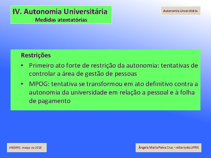 IV. Autonomia Universitária Autonomia Unversitária Medidas atentatórias Restrições • Primeiro ato forte de restrição