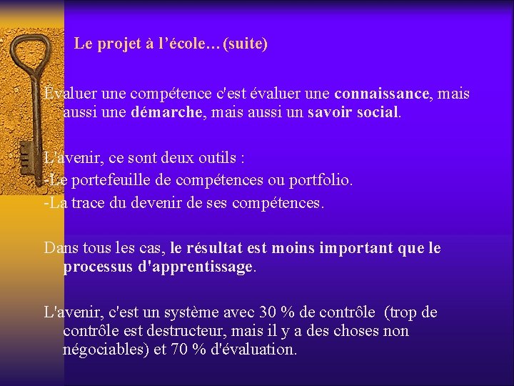 Le projet à l’école…(suite) Évaluer une compétence c'est évaluer une connaissance, mais aussi une