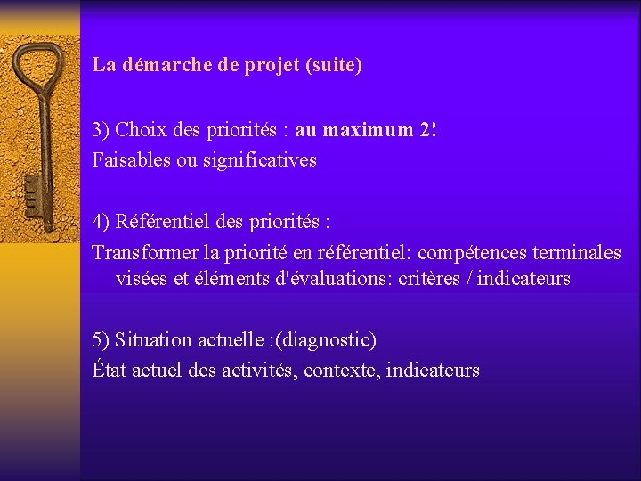 La démarche de projet (suite) 3) Choix des priorités : au maximum 2! Faisables