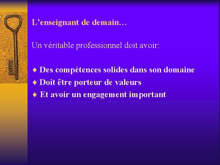 L’enseignant de demain… Un véritable professionnel doit avoir: ¨ Des compétences solides dans son