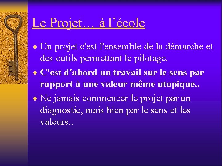 Le Projet… à l’école ¨ Un projet c'est l'ensemble de la démarche et des