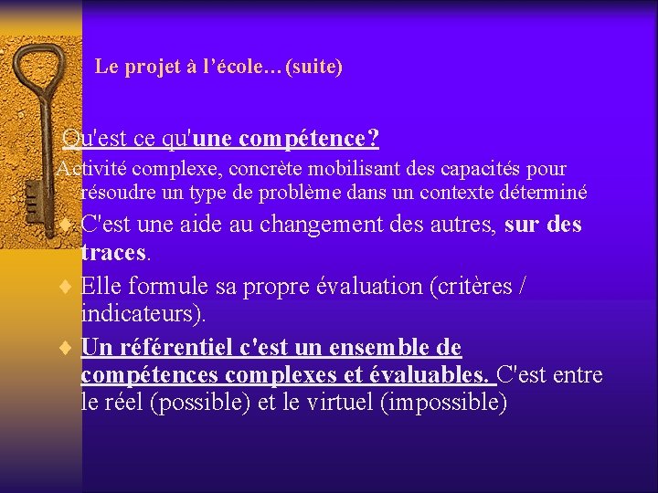 Le projet à l’école…(suite) Qu'est ce qu'une compétence? Activité complexe, concrète mobilisant des capacités