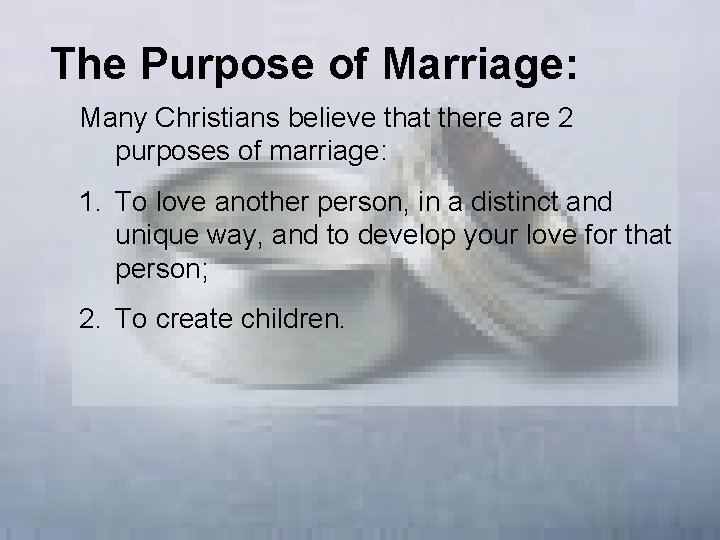 The Purpose of Marriage: Many Christians believe that there are 2 purposes of marriage: