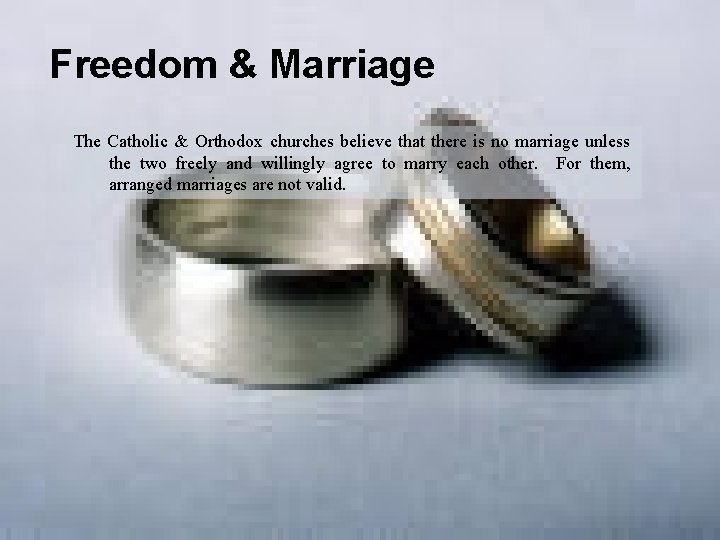 Freedom & Marriage The Catholic & Orthodox churches believe that there is no marriage