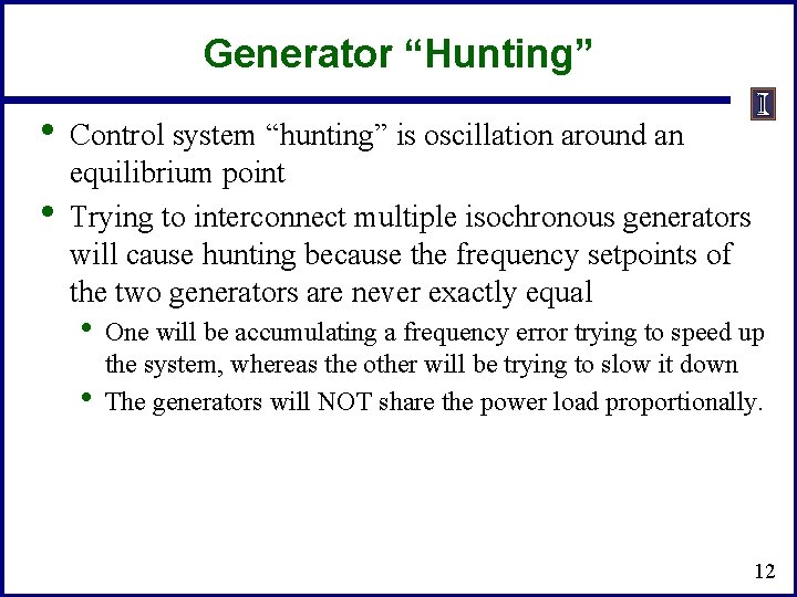 Generator “Hunting” • • Control system “hunting” is oscillation around an equilibrium point Trying