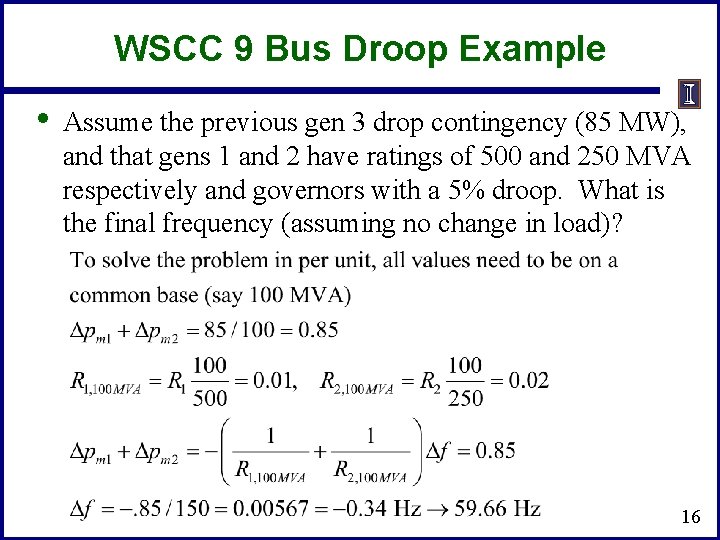 WSCC 9 Bus Droop Example • Assume the previous gen 3 drop contingency (85