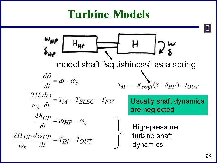 Turbine Models model shaft “squishiness” as a spring Usually shaft dynamics are neglected High-pressure