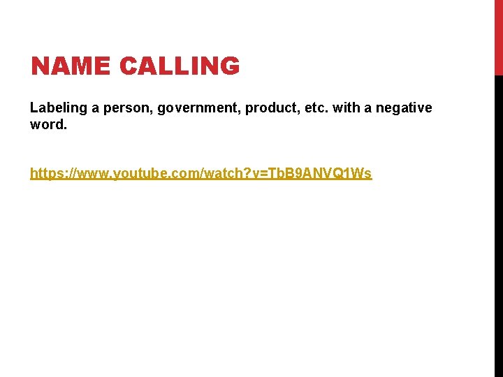 NAME CALLING Labeling a person, government, product, etc. with a negative word. https: //www.