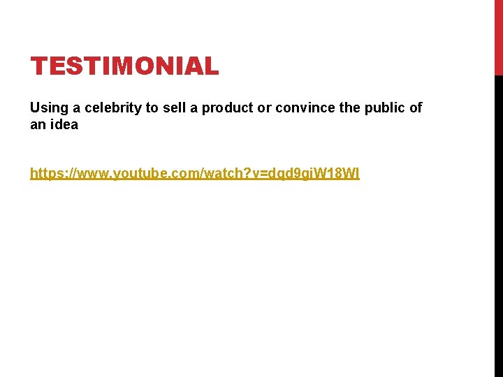 TESTIMONIAL Using a celebrity to sell a product or convince the public of an