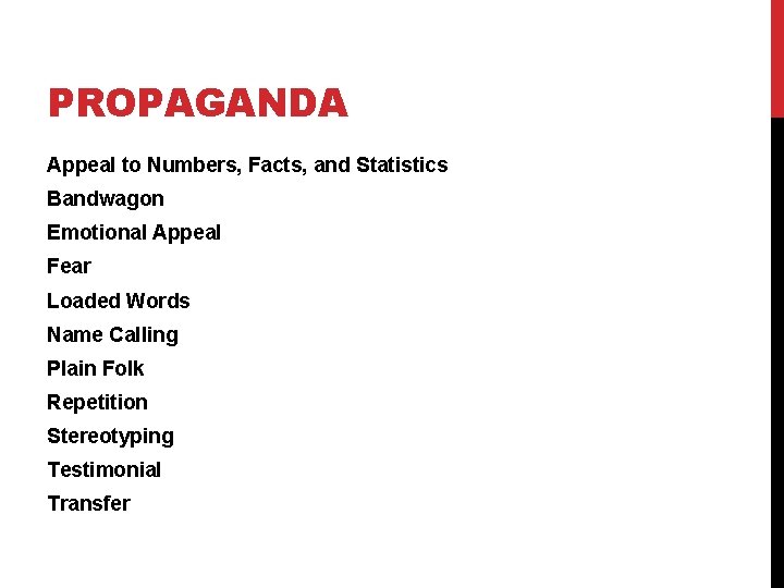 PROPAGANDA Appeal to Numbers, Facts, and Statistics Bandwagon Emotional Appeal Fear Loaded Words Name