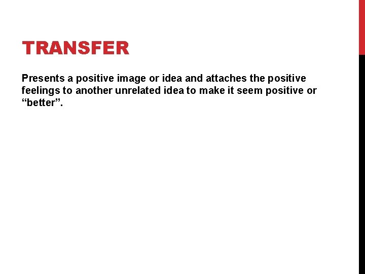 TRANSFER Presents a positive image or idea and attaches the positive feelings to another