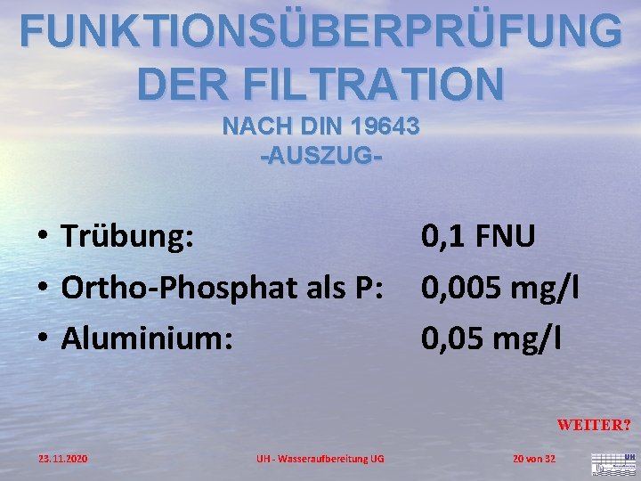 FUNKTIONSÜBERPRÜFUNG DER FILTRATION NACH DIN 19643 -AUSZUG- • Trübung: • Ortho-Phosphat als P: •