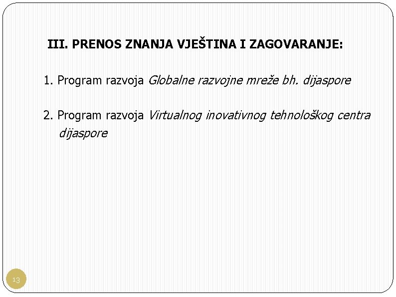 III. PRENOS ZNANJA VJEŠTINA I ZAGOVARANJE: 1. Program razvoja Globalne razvojne mreže bh. dijaspore