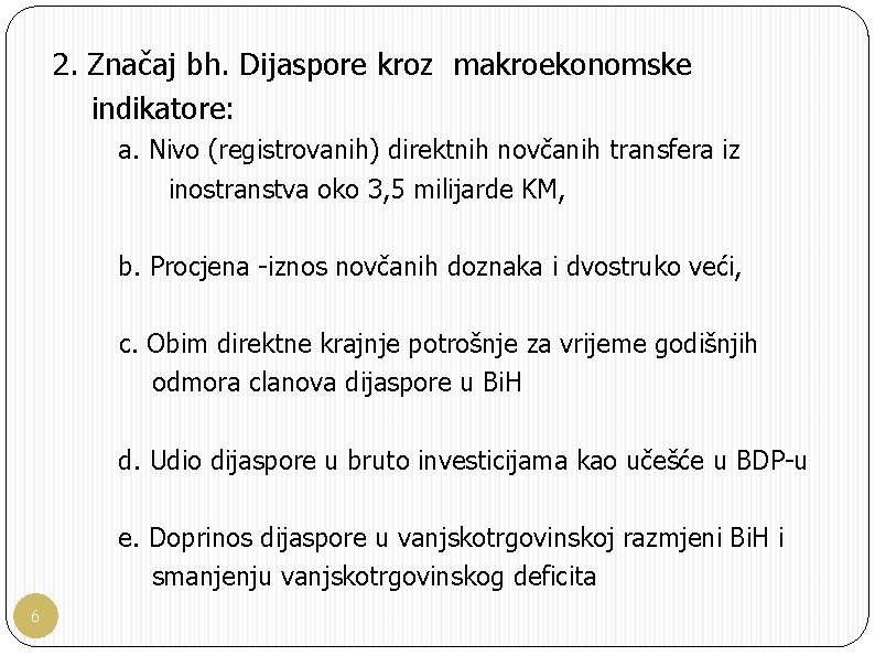 2. Značaj bh. Dijaspore kroz makroekonomske indikatore: a. Nivo (registrovanih) direktnih novčanih transfera iz