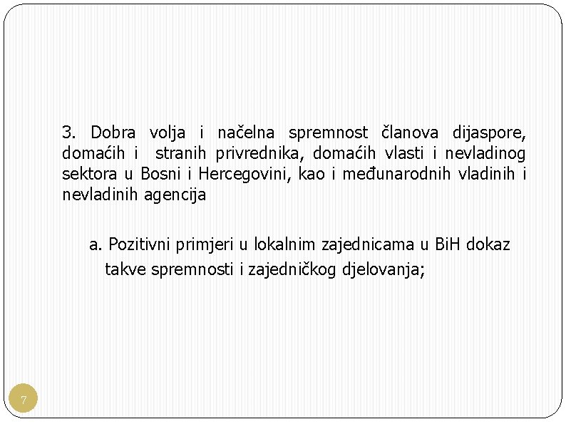  3. Dobra volja i načelna spremnost članova dijaspore, domaćih i stranih privrednika, domaćih