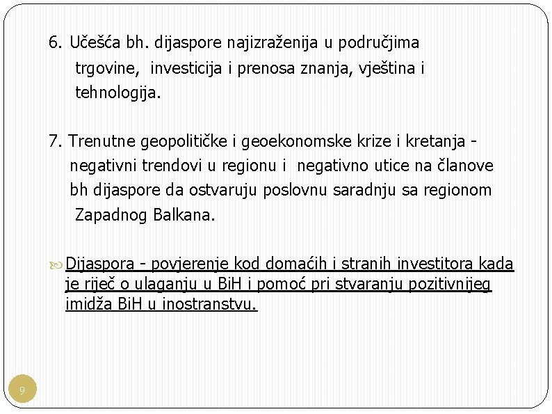 6. Učešća bh. dijaspore najizraženija u područjima trgovine, investicija i prenosa znanja, vještina i