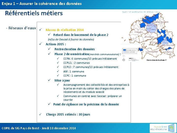 Enjeu 1 – Assurer la cohérence des données Référentiels métiers - Réseaux d’eaux ü