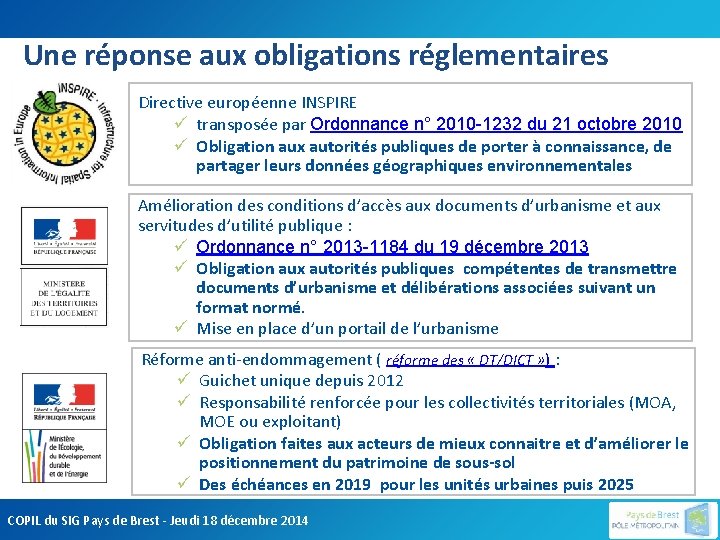 Une réponse aux obligations réglementaires Directive européenne INSPIRE ü transposée par Ordonnance n° 2010