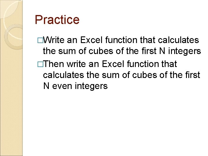 Practice �Write an Excel function that calculates the sum of cubes of the first