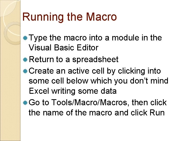 Running the Macro Type the macro into a module in the Visual Basic Editor