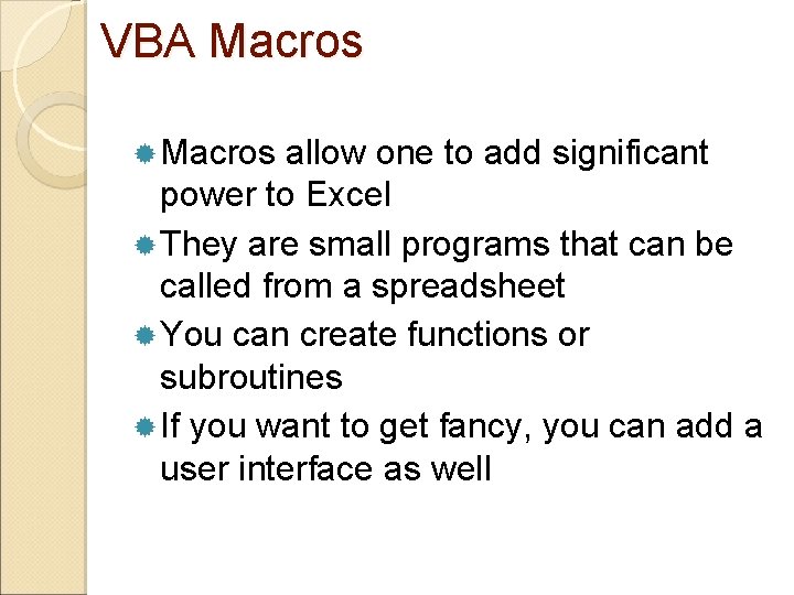 VBA Macros allow one to add significant power to Excel They are small programs
