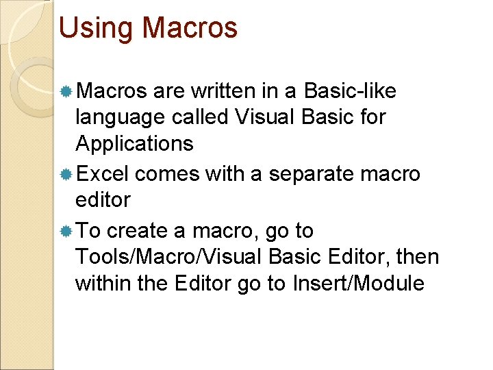 Using Macros are written in a Basic-like language called Visual Basic for Applications Excel