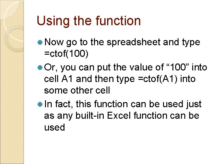 Using the function Now go to the spreadsheet and type =ctof(100) Or, you can