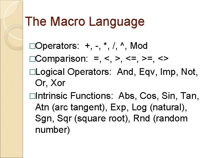 The Macro Language �Operators: +, -, *, /, ^, Mod �Comparison: =, <, >,
