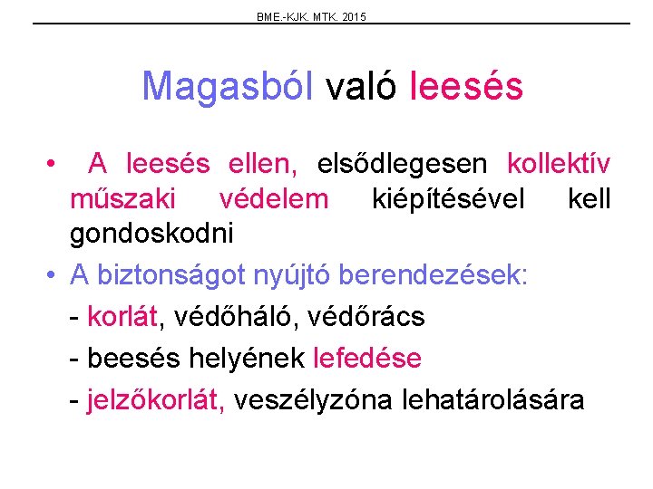 BME. -KJK. MTK. 2015 Magasból való leesés • A leesés ellen, elsődlegesen kollektív műszaki