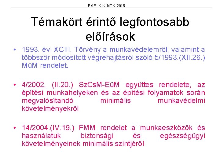 BME. -KJK. MTK. 2015 Témakört érintő legfontosabb előírások • 1993. évi XCIII. Törvény a