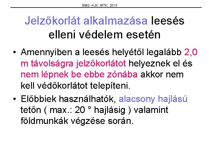 BME. -KJK. MTK. 2015 Jelzőkorlát alkalmazása leesés elleni védelem esetén • Amennyiben a leesés
