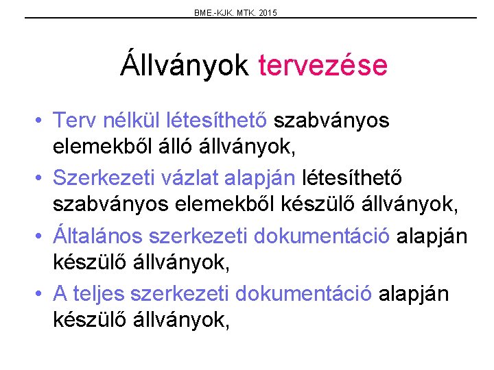 BME. -KJK. MTK. 2015 Állványok tervezése • Terv nélkül létesíthető szabványos elemekből álló állványok,