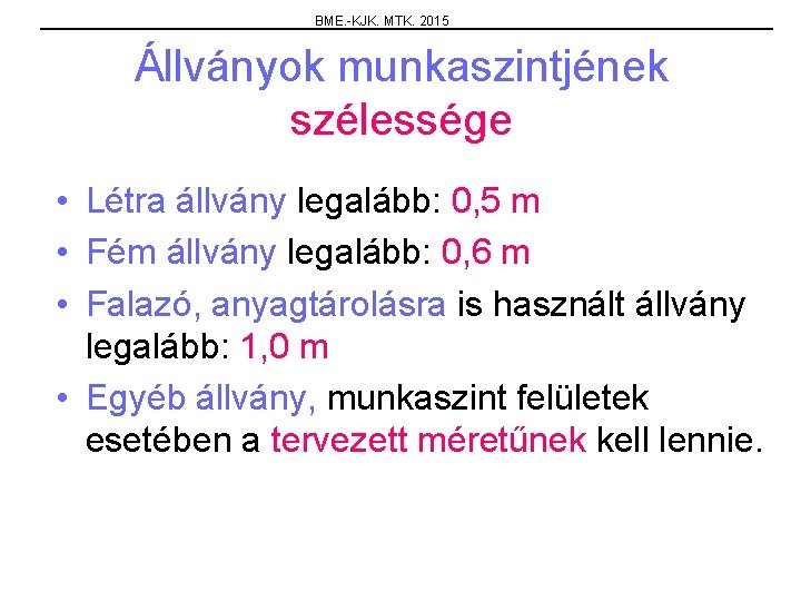 BME. -KJK. MTK. 2015 Állványok munkaszintjének szélessége • Létra állvány legalább: 0, 5 m