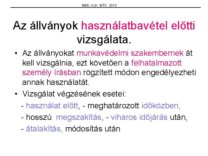 BME. -KJK. MTK. 2015 Az állványok használatbavétel előtti vizsgálata. • Az állványokat munkavédelmi szakembernek
