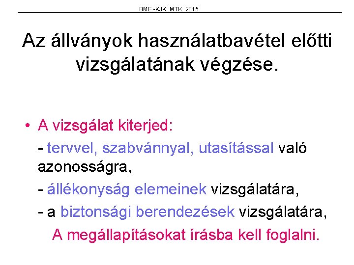 BME. -KJK. MTK. 2015 Az állványok használatbavétel előtti vizsgálatának végzése. • A vizsgálat kiterjed: