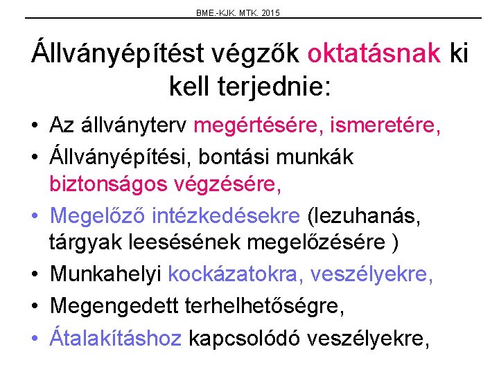 BME. -KJK. MTK. 2015 Állványépítést végzők oktatásnak ki kell terjednie: • Az állványterv megértésére,