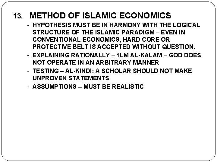 13. METHOD OF ISLAMIC ECONOMICS • HYPOTHESIS MUST BE IN HARMONY WITH THE LOGICAL