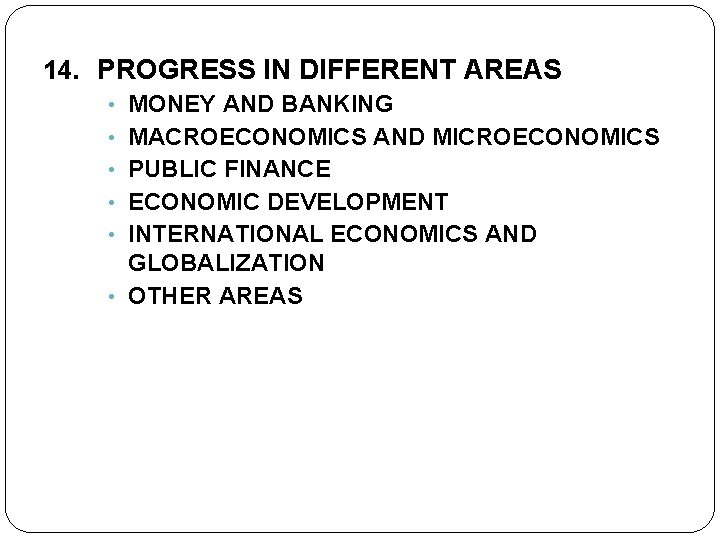 14. PROGRESS IN DIFFERENT AREAS • MONEY AND BANKING • MACROECONOMICS AND MICROECONOMICS •