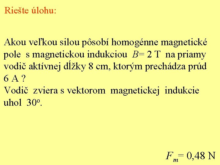 Riešte úlohu: Akou veľkou silou pôsobí homogénne magnetické pole s magnetickou indukciou B= 2
