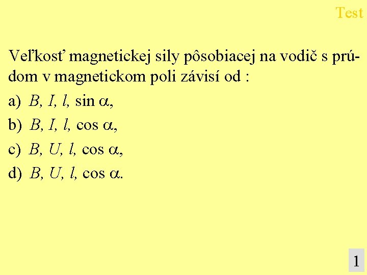 Test Veľkosť magnetickej sily pôsobiacej na vodič s prúdom v magnetickom poli závisí od