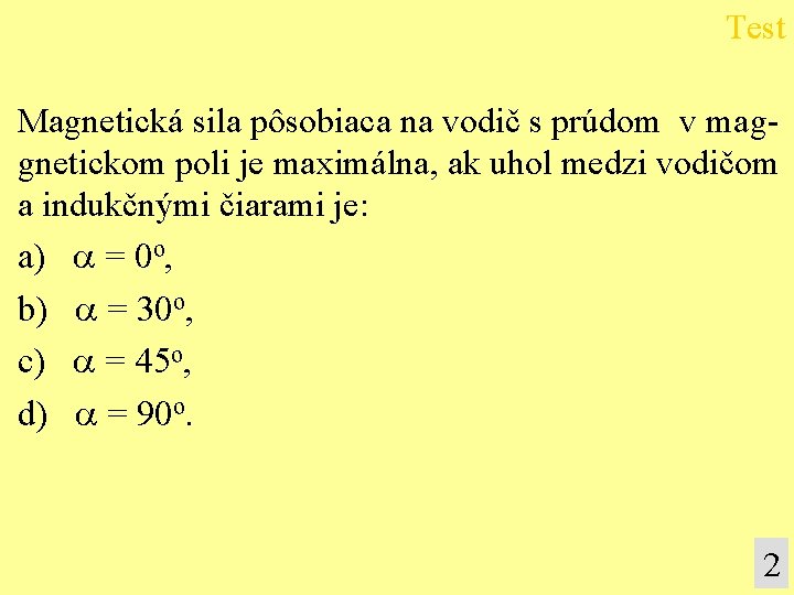 Test Magnetická sila pôsobiaca na vodič s prúdom v maggnetickom poli je maximálna, ak