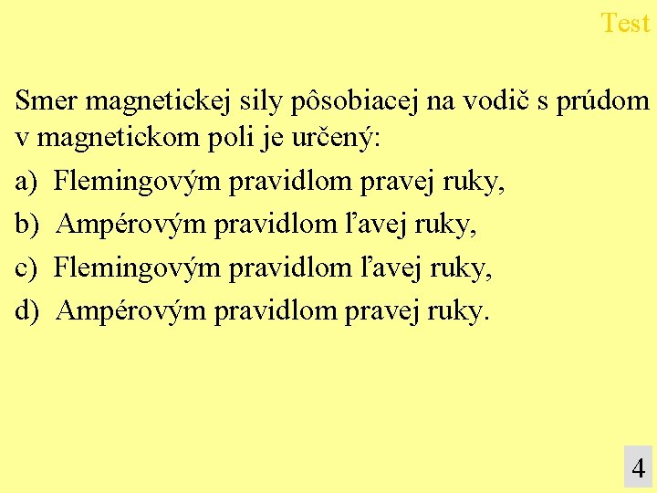 Test Smer magnetickej sily pôsobiacej na vodič s prúdom v magnetickom poli je určený: