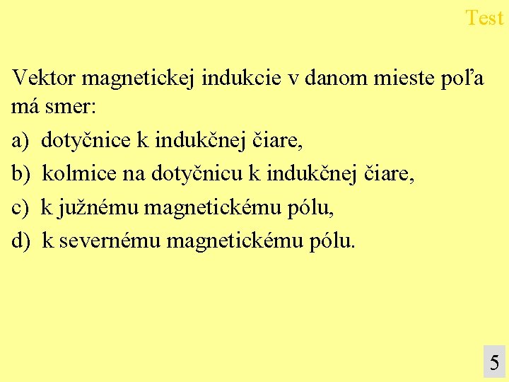 Test Vektor magnetickej indukcie v danom mieste poľa má smer: a) dotyčnice k indukčnej