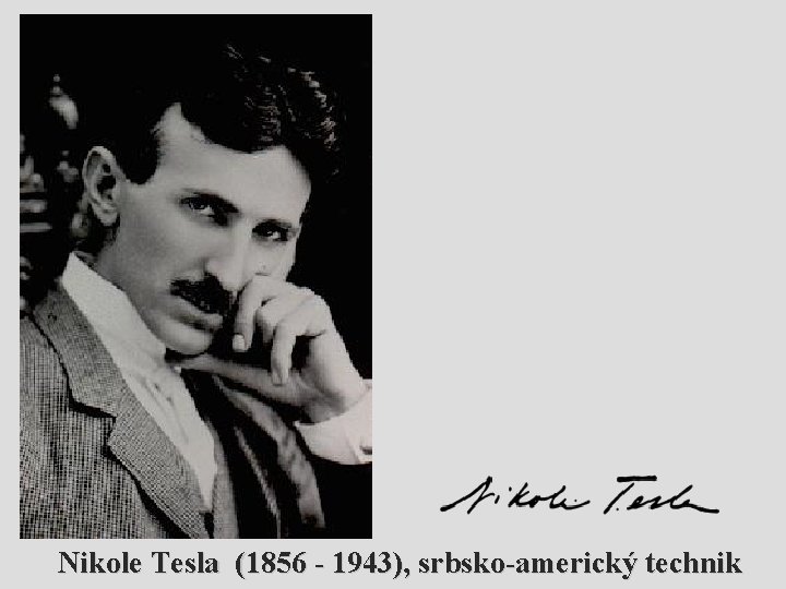 juhoslovanský technik Nikole Tesla (1856 - 1943), srbsko-americký technik 