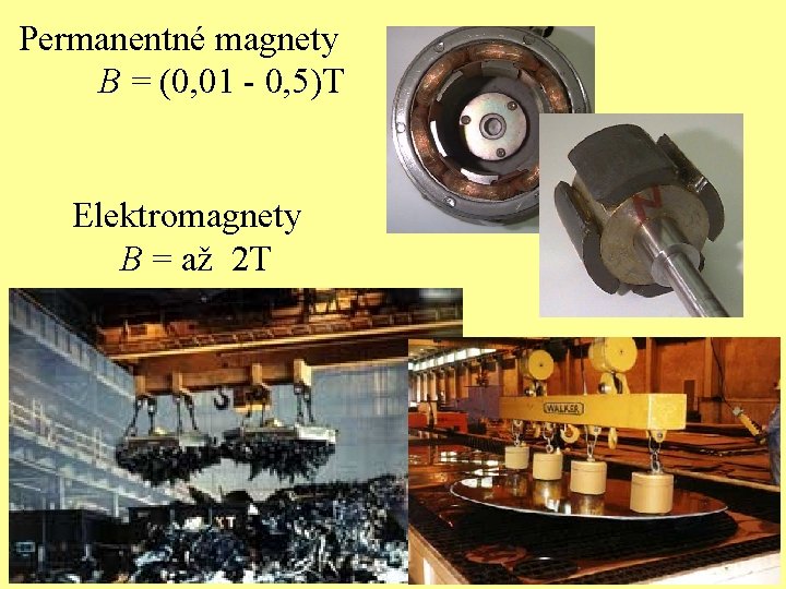 Permanentné magnety B = (0, 01 - 0, 5)T Elektromagnety B = až 2